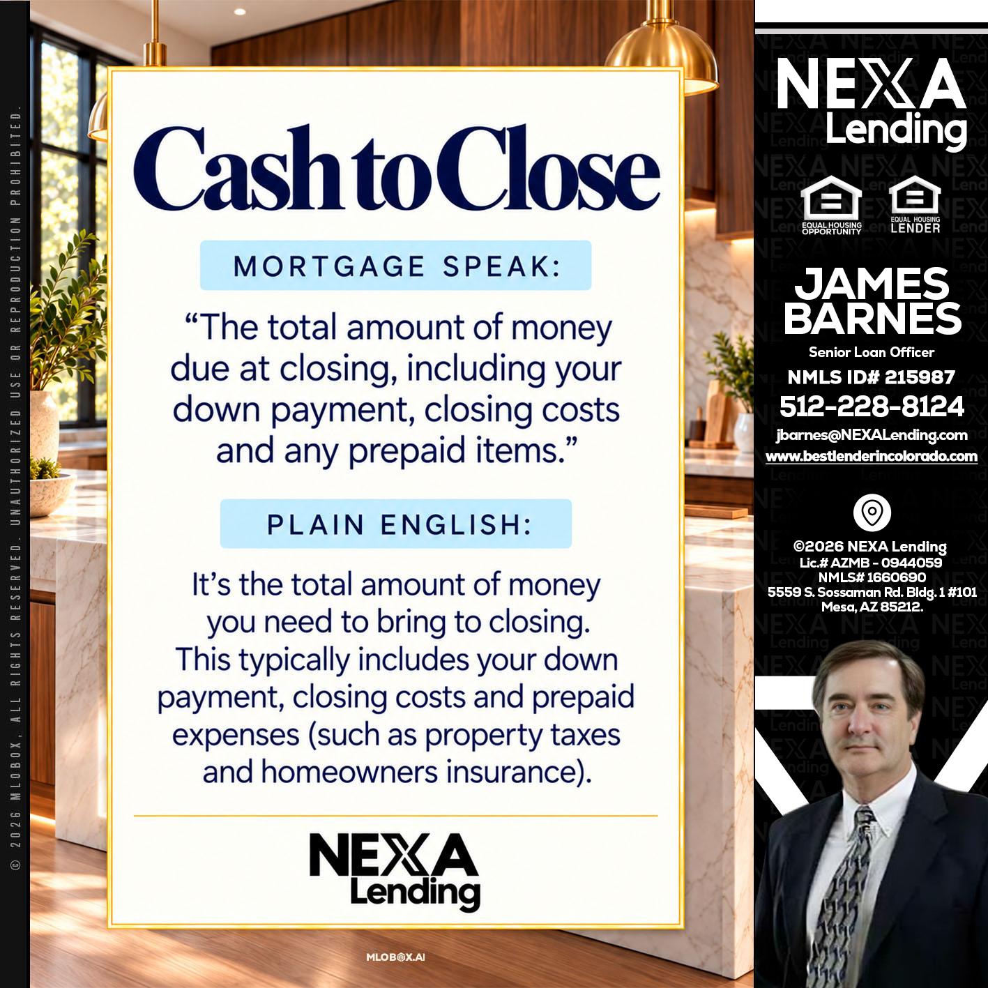 CASH TO CLOSE - James Barnes -Senior Loan Officer
